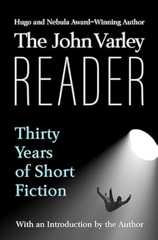 The John Varley Reader: Thirty Years of Short Fiction