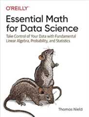 Book cover Essential Math for Data Science: Take Control of Your Data with Fundamental Linear Algebra, Probability, and Statistics