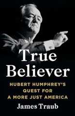 Book cover True Believer: Hubert Humphrey's Quest for a More Just America