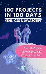 100 Projects in 100 Days: HTML, CSS & JavaScript — Volume 2: Advanced (Days 51–100)
