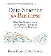 Data Science for Business: What You Need to Know about Data Mining and Data-Analytic Thinking