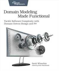 Book cover Domain Modeling Made Functional: Tackle Software Complexity with Domain-Driven Design and F#