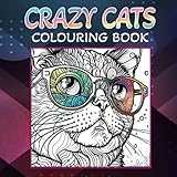 CRAZY CATS COLORING BOOK - RELAXING COLORING BOOK FOR FELINE FANS FANTASTIC ILLUSTRATIONS OF CATS: COCOLOR BOOK OF CRAZY CATS, DANCING, FLYING, AND GENERALLY BEING CRAZY GIT FOR CAT LOVERS RELAXING COLOUR BOOK