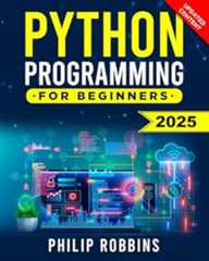 Python Programming for Beginners: The Complete Guide to Mastering Python in 7 Days with Hands-On Exercises – Top Secret Coding Tips to Get an Unfair Advantage and Land Your Dream Job!