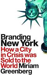 Branding New York: How a City in Crisis Was Sold to the World
