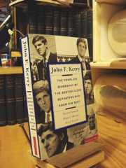John F. Kerry: The Complete Biography By The Boston Globe Reporters Who Know Him Best