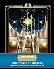 Star Wars: The High Republic: Chronicles of the Jedi: An Illustrated Guide to the Galaxy's Golden Age