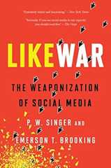 Likewar: The Weaponization of Social Media