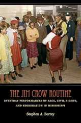 Book cover The Jim Crow Routine: Everyday Performances of Race, Civil Rights, and Segregation in Mississippi
