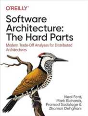 Book cover Software Architecture: The Hard Parts: Modern Trade-Off Analyses for Distributed Architectures