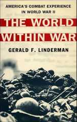 The World Within War: America's Combat Experience in World War II