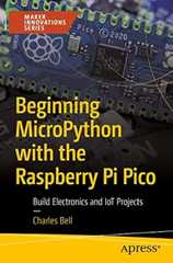 Beginning MicroPython with the Raspberry Pi Pico: Build Electronics and IoT Projects (Maker Innovations Series)