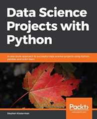 Book cover Data Science Projects with Python: A case study approach to successful data science projects using Python, pandas, and scikit-learn