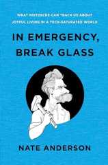 In Emergency, Break Glass: What Nietzsche Can Teach Us About Joyful Living in a Tech-Saturated World