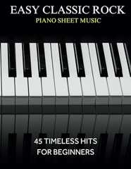 Easy Classic Rock Piano Sheet Music: 45 Timeless Hits for Beginners