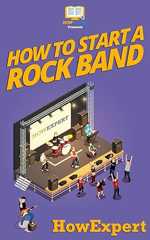 How To Start a Rock Band: Your Step-By-Step Guide To Starting a Rock Band