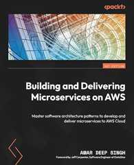 Building and Delivering Microservices on AWS: Master software architecture patterns to develop and deliver microservices to AWS Cloud