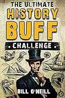 The Ultimate History Buff Challenge: Over 600 Quiz Questions for Curious History Lovers