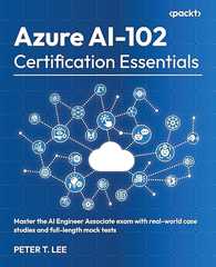 Azure AI-102 Certification Essentials: Master the AI Engineer Associate exam with real-world case studies and full-length mock tests