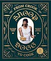 From Crook to Cook: Platinum Recipes from Tha Boss Dogg's Kitchen (Snoop Dogg Cookbook, Celebrity Cookbook with Soul...