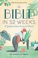 The Bible in 52 Weeks: A Yearlong Bible Study for Women