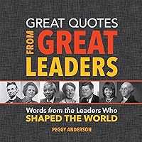 Great Quotes from Great Leaders: Words from the Leaders Who Shaped the World (Inspirational Gifts, Gifts for Him or Her,...