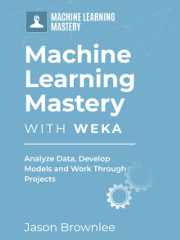 Master Machine Learning With Weka