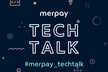 Merpay Tech Talk〜メルカードのQA裏話〜