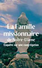 La Famille missionnaire de Notre-Dame : enquête sur une congrégation