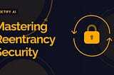 Mastering Reentrancy Security