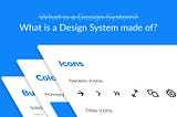 What is a Design System made of?