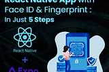 Secure your Expo React native App with Face ID & Fingerprint in just 5 steps