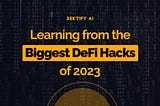 Learning from the Biggest DeFi Hacks of 2023