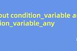 Inside STL: All about condition_variable and condition_variable_any