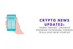 Crypto News Updates: Skild AI to Build ‘Robot Brains’, Uniswap Browser Extension, Former Tesla Exec…