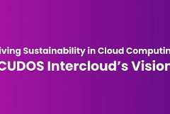 Driving Sustainability in Cloud Computing: CUDOS Intercloud’s Vision