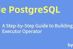 Inside PostgreSQL: A Step-by-Step Guide to Building an Executor Operator