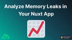 Analyze Memory Leaks in Your Nuxt App Image