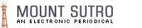 Mount Sutro: An Electronic Periodical