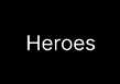 Heroes