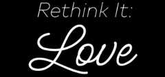 Rethink It: Love
