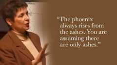 The phoenix always rises from the ashes. You are assuming there are only ashes.