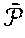 Figure US11216467-20220104-P00008