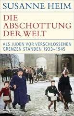 Susanne Heim. Die Abschottung der Welt - Als Juden vor verschlossenen Grenzen standen. 1933-1945. C.H. Beck Verlag, München, 2026. Susanne Heim. Die Abschottung der Welt - Als Juden vor verschlossenen Grenzen standen. 1933-1945. C.H. Beck Verlag, München, 2026.