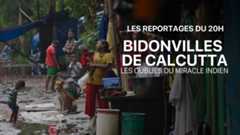 Les reportages du 20h - Bidonvilles de Calcutta : les oubliés du miracle indien