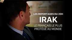Les reportages du 20h - Irak : le Français le plus protégé au monde