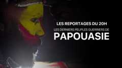 Les reportages du 20h - Les derniers peuples guerriers de Papouasie