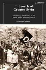 In Search of Greater Syria: The History and Politics of the Syrian Social Nationalist Party (Middle East)