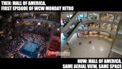 Mall of America: then (first ever WCW Monday Nitro) vs. now.