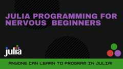 JuliaProgrammingForNervousBeginners